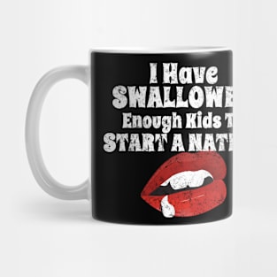 I Have Swallowed Enough Kids To Start A Nation Mug